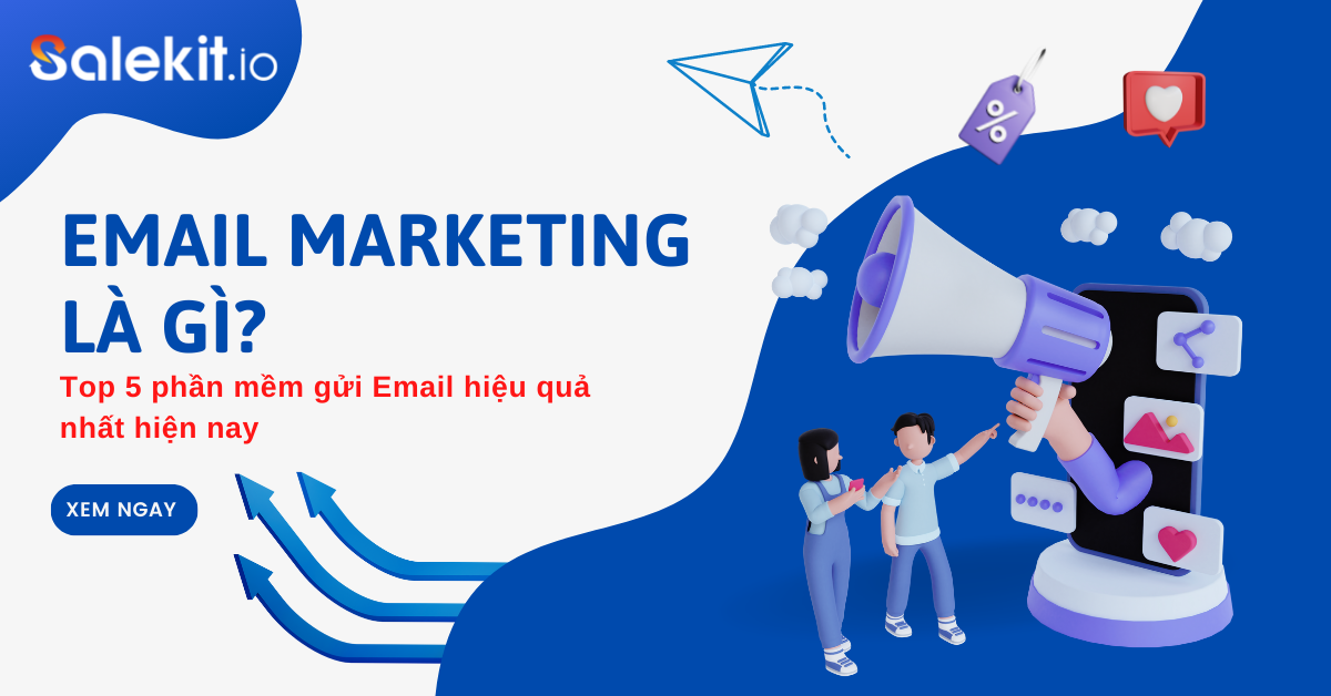 Email Marketing là gì? Top 5 phần mềm gửi Email hiệu quả nhất hiện nay