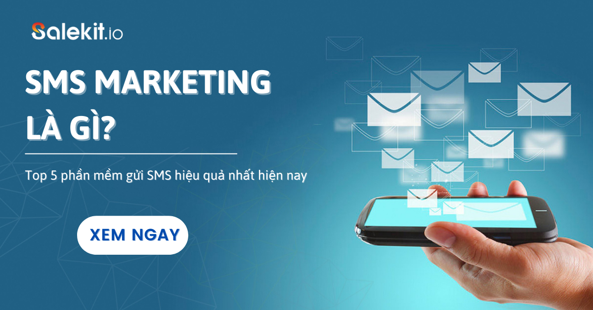 SMS Marketing là gì? Top 5 phần mềm gửi SMS hiệu quả nhất hiện nay