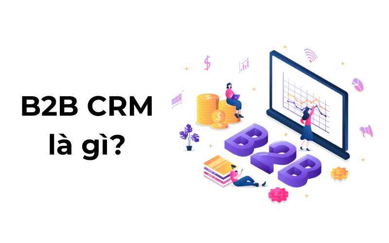 B2B CRM l&agrave; g&igrave;?