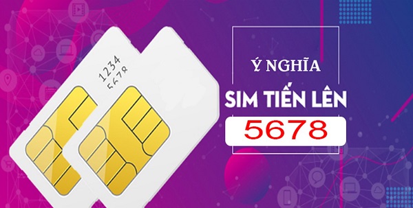Tìm hiểu về sim số đẹp tiến lên 5678 và cách chọn sim chính xác nhất