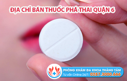 Top 4 nơi bán thuốc phá thai quận 6 uy tín nhất hiện nay