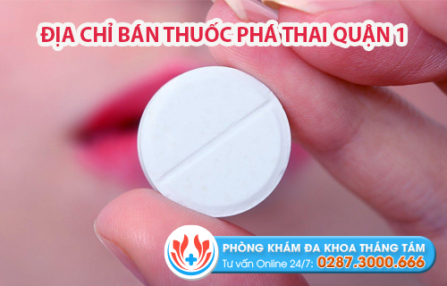 Top 5 nơi bán thuốc phá thai quận 1 uy tín nhất hiện nay