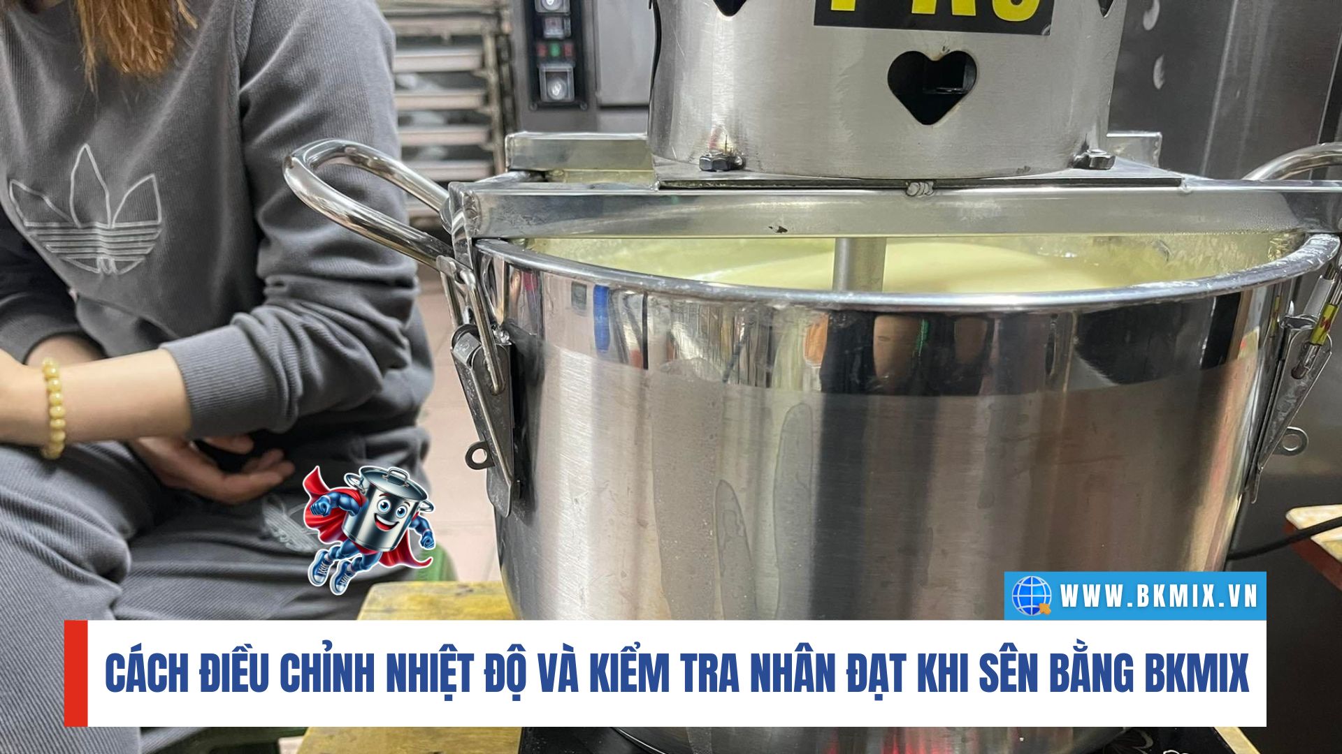 Cách Điều Chỉnh Nhiệt Độ Và Kiểm Tra Nhân Đạt Khi Sên Nhân Bằng BKMIX