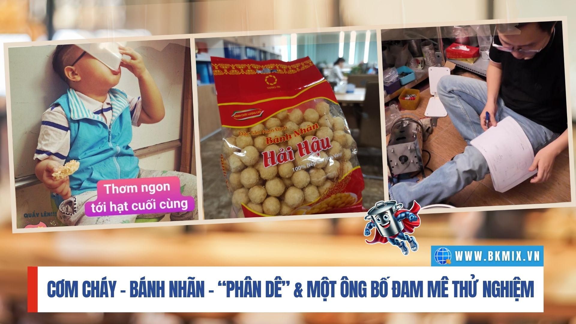 Cơm Cháy – Bánh Nhãn - “Phân Dê” – Và Một Ông Bố Đam Mê Thử Nghiệm Cơm Cháy – Bánh Nhãn - “Phân Dê” – Và Một Ông Bố Đam Mê Thử Nghiệm