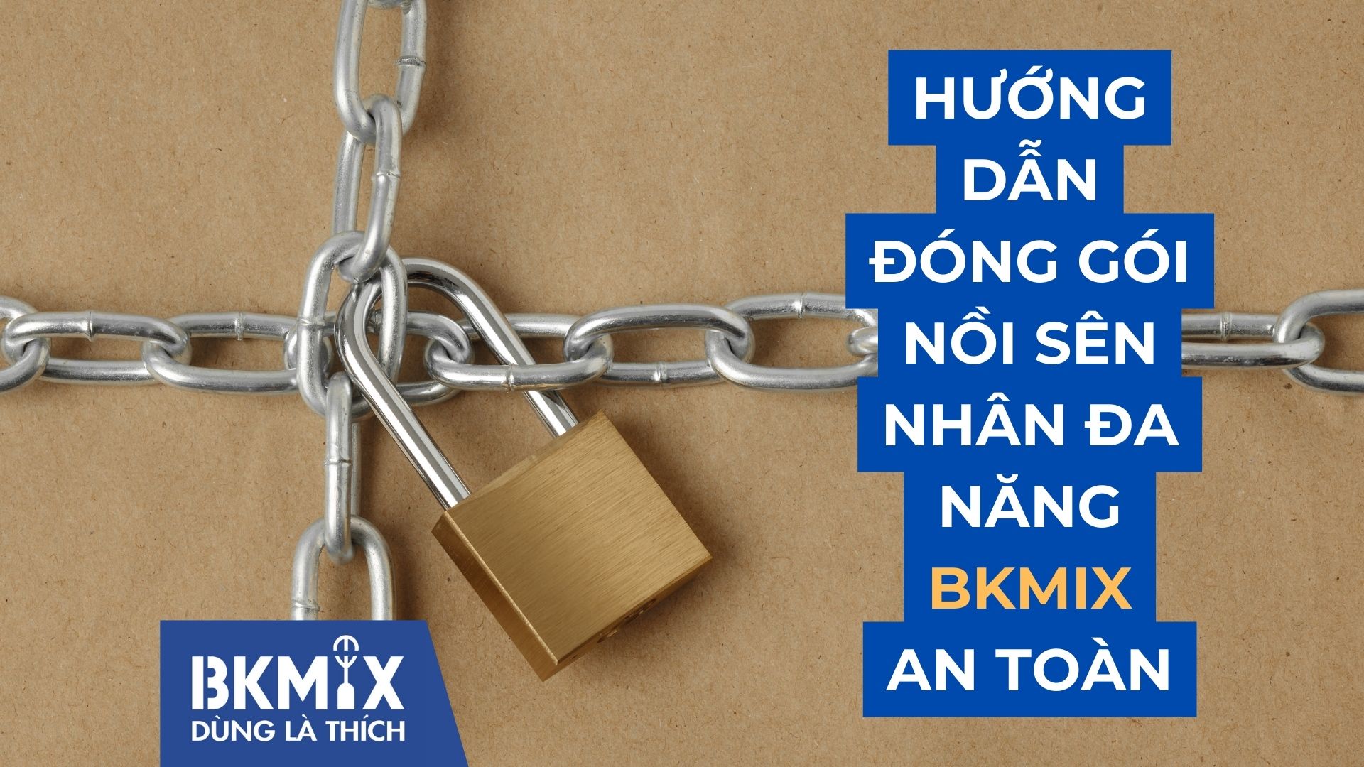 Hướng Dẫn Đóng Gói Nồi Sên Nhân Đa Năng BKMIX An Toàn