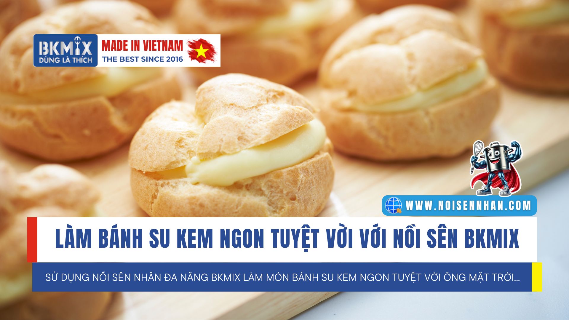 Làm Bánh Su Kem Ngon Tuyệt Vời Với Nồi Sên Nhân BKMIX