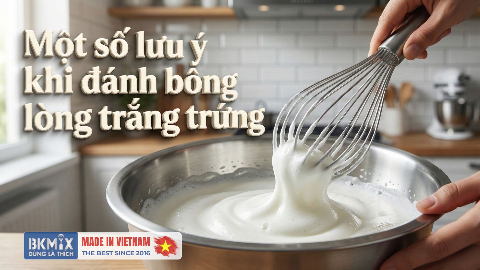 Một số lưu ý khi đánh bông lòng trắng trứng - Bí quyết làm bánh hoàn hảo