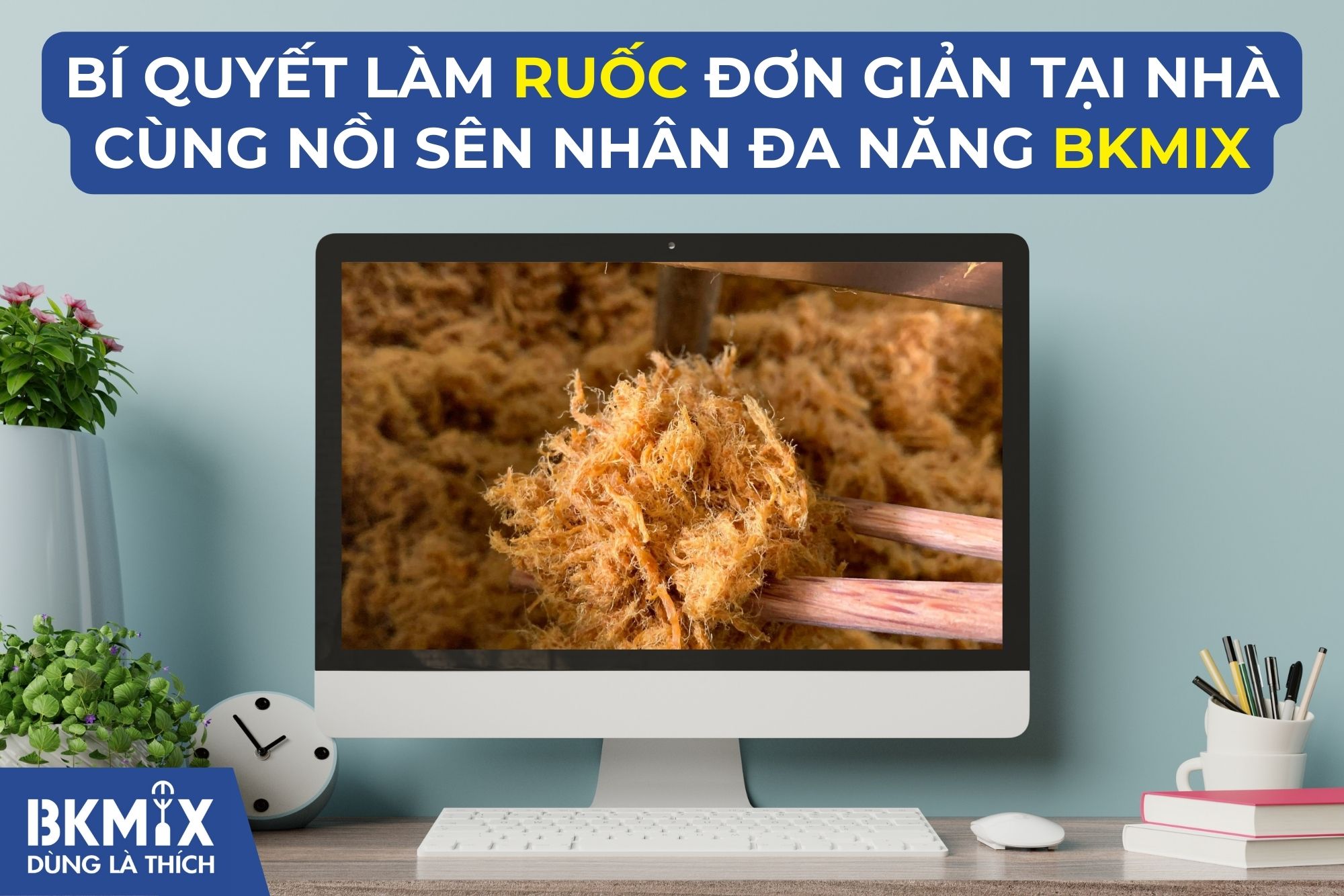  Bí Quyết Làm Ruốc Đơn Giản Tại Nhà cùng Nồi sên nhân BKMIX