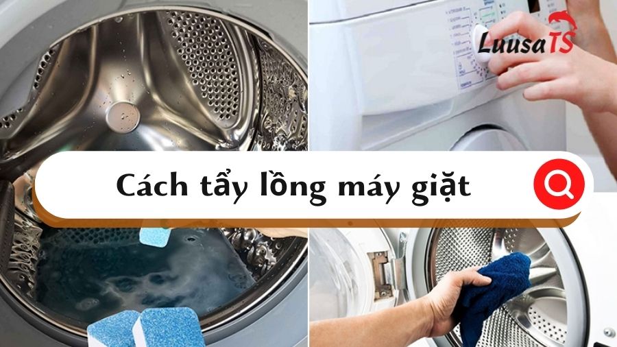 Hướng dẫn cách tẩy lồng máy giặt sạch tại nhà chi tiết nhất