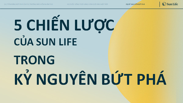 5 CHIẾN LƯỢC TRONG KỶ NGUYÊN BỨT PHÁ CÙNG SUN LIFE